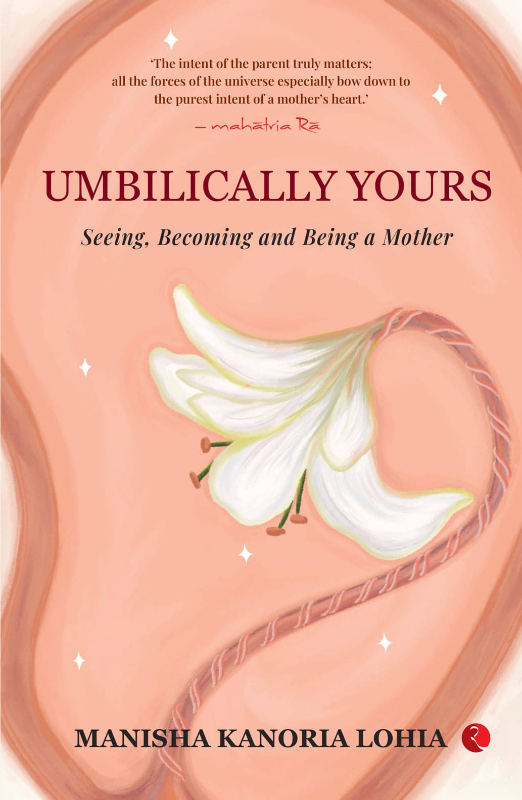 Umbilically Yours: Seeing, Becoming and Being a Mother Umbilically Yours: Seeing, Becoming and Being a Mother