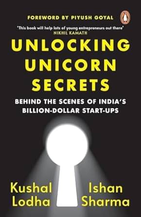     			Unlocking Unicorn Secrets: Behind the Scenes of India's Billion-Dollar Start-ups Paperback – 28 August 2023