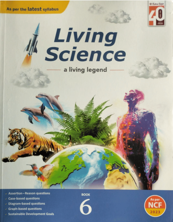 LIVING SCIENCE CLASS 6 ( A LIVING LEGEND ) LIVING SCIENCE CLASS 6 ( A LIVING LEGEND )