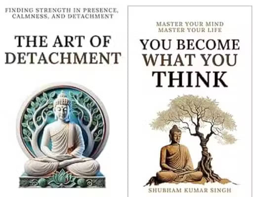     			art of detachment+you become what you think