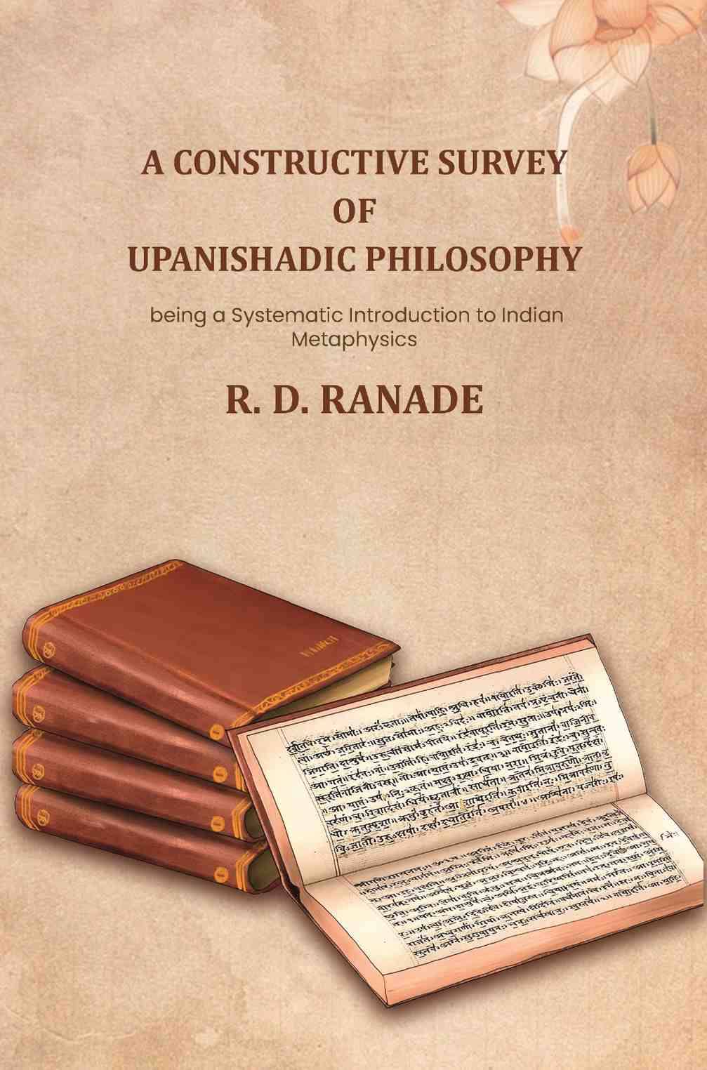 A constructive survey of upanishadic philosophy being a systematic introduction to indian metaphysics: being a Systematic Introduction to Indian A constructive survey of upanishadic philosophy being a systematic introduction to indian metaphysics: being a Systematic Introduction to Indian