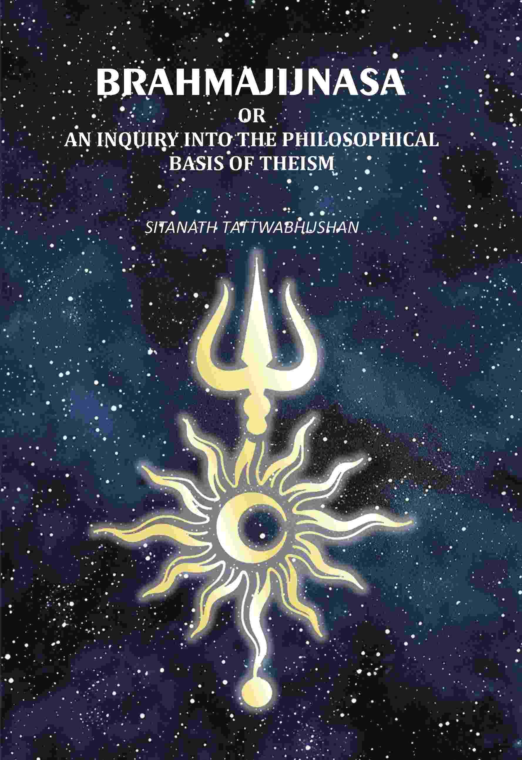     			Brahmajijnasa: Or An Inquiry Into The Philosophical Basis Of Theism