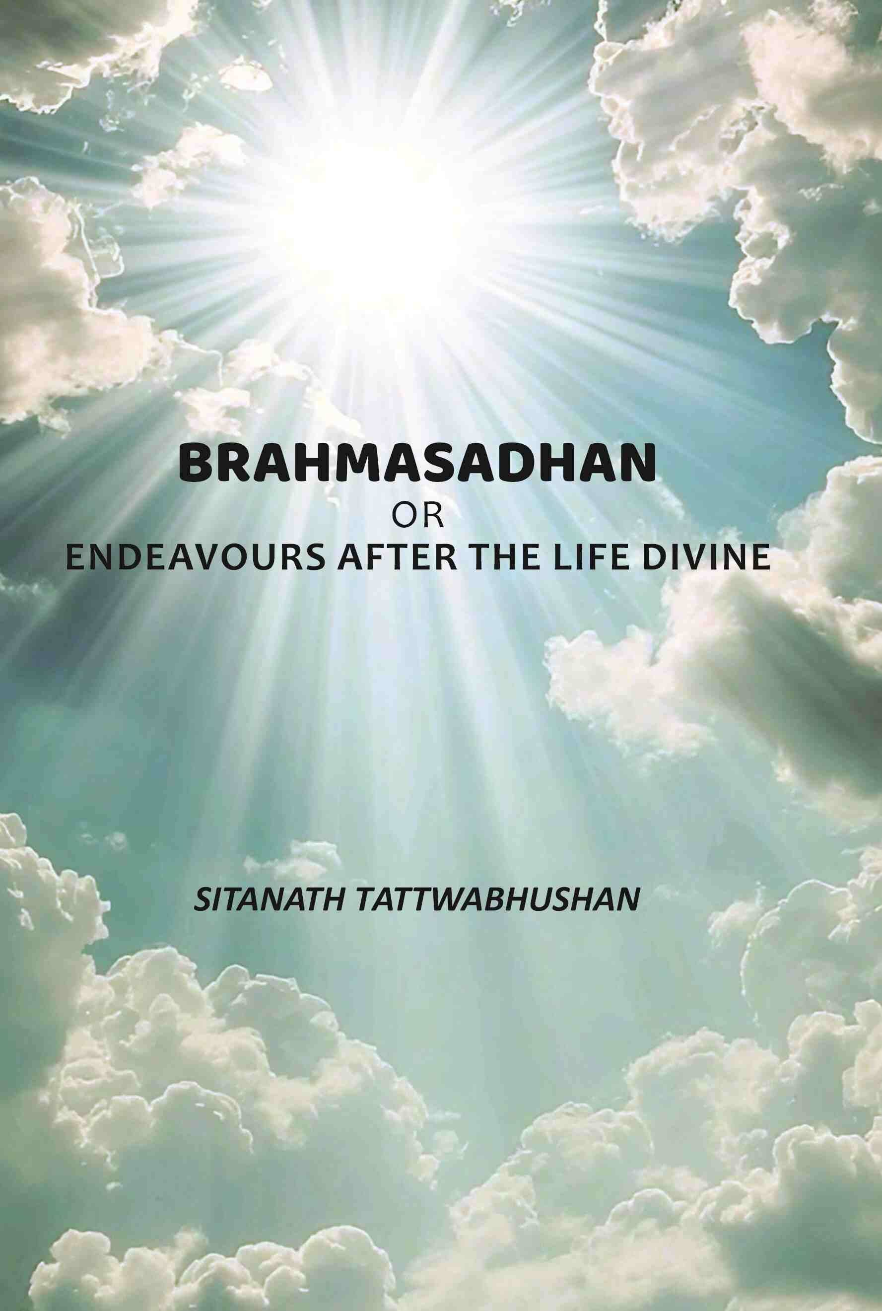 Brahmasadhan: Or Endeavours After The Life Divine     			Brahmasadhan: Or Endeavours After The Life Divine