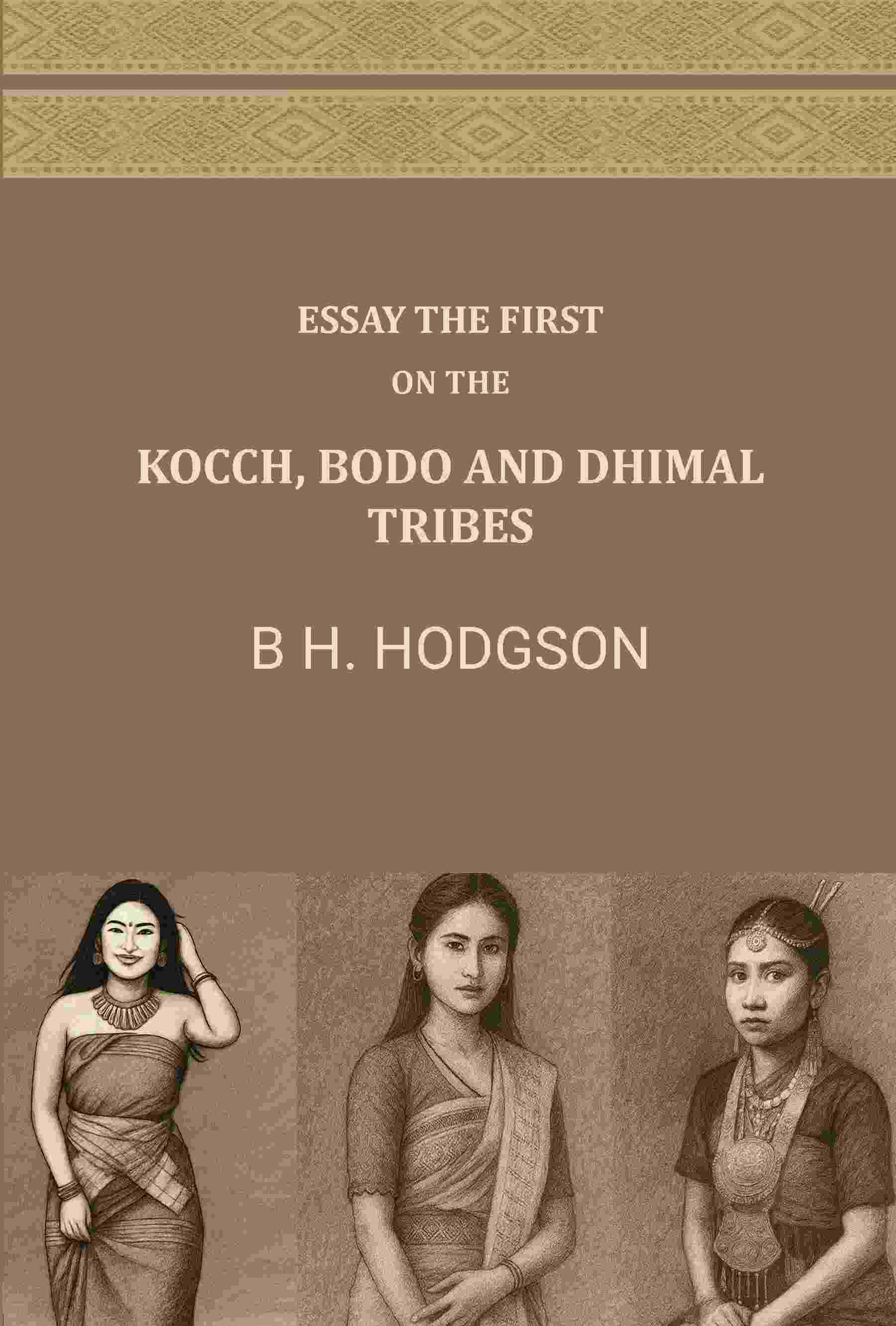 Essay The First: On The Kocch, Bodo and Dhimal Tribes Essay The First: On The Kocch, Bodo and Dhimal Tribes