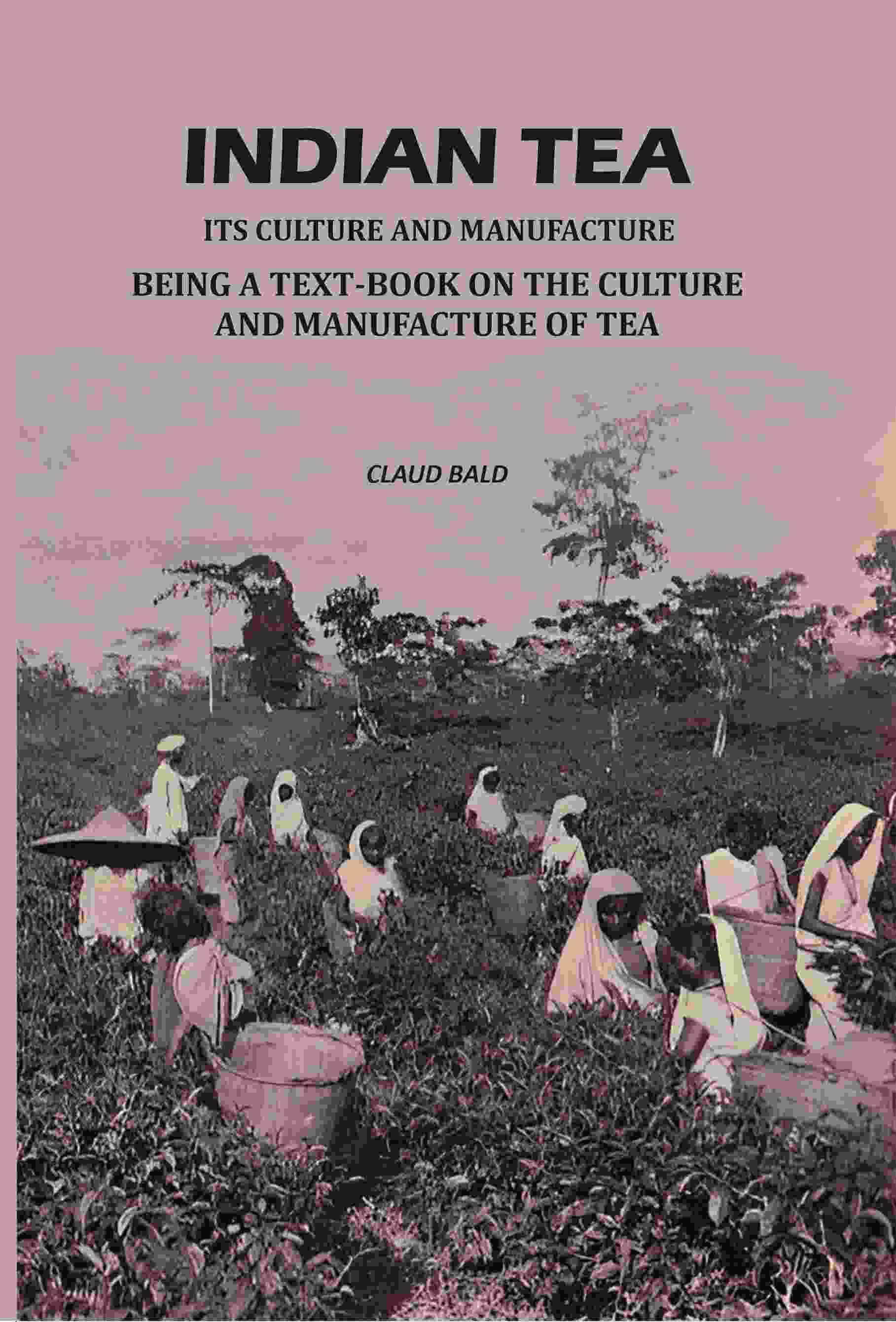     			Indian Tea: Its Culture And Manufacture: Being A Text Book On The Cultivation And Manufacture Of Tea [Hardcover]