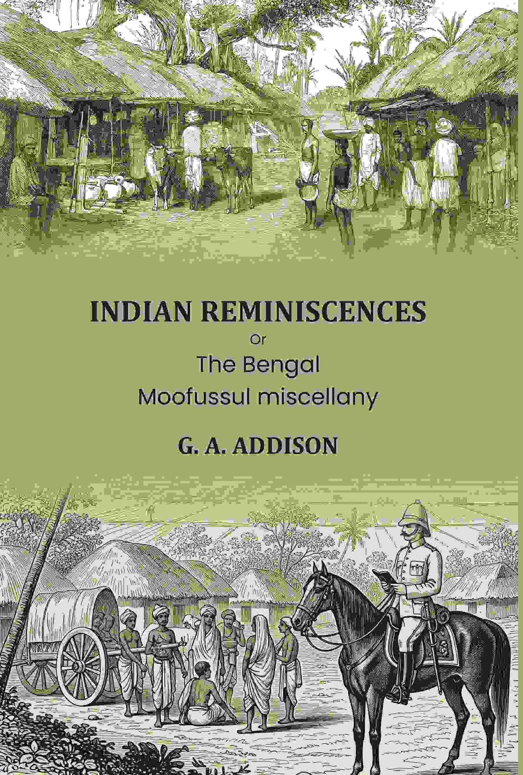     			Indian reminiscences: Or, The Bengal Moofussul miscellany [Hardcover]