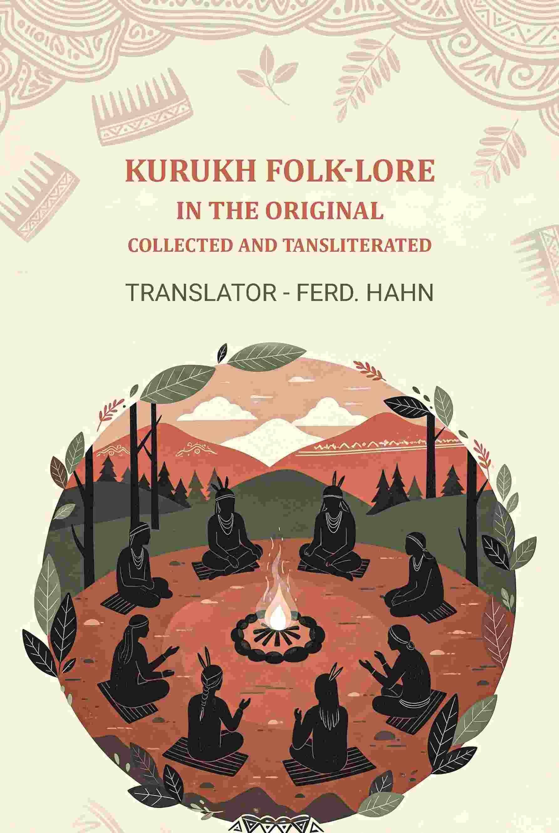 Kurukh Folk-Lore, In The Original: Collected By Translator: Ferd. Hahn Kurukh Folk-Lore, In The Original: Collected By Translator: Ferd. Hahn