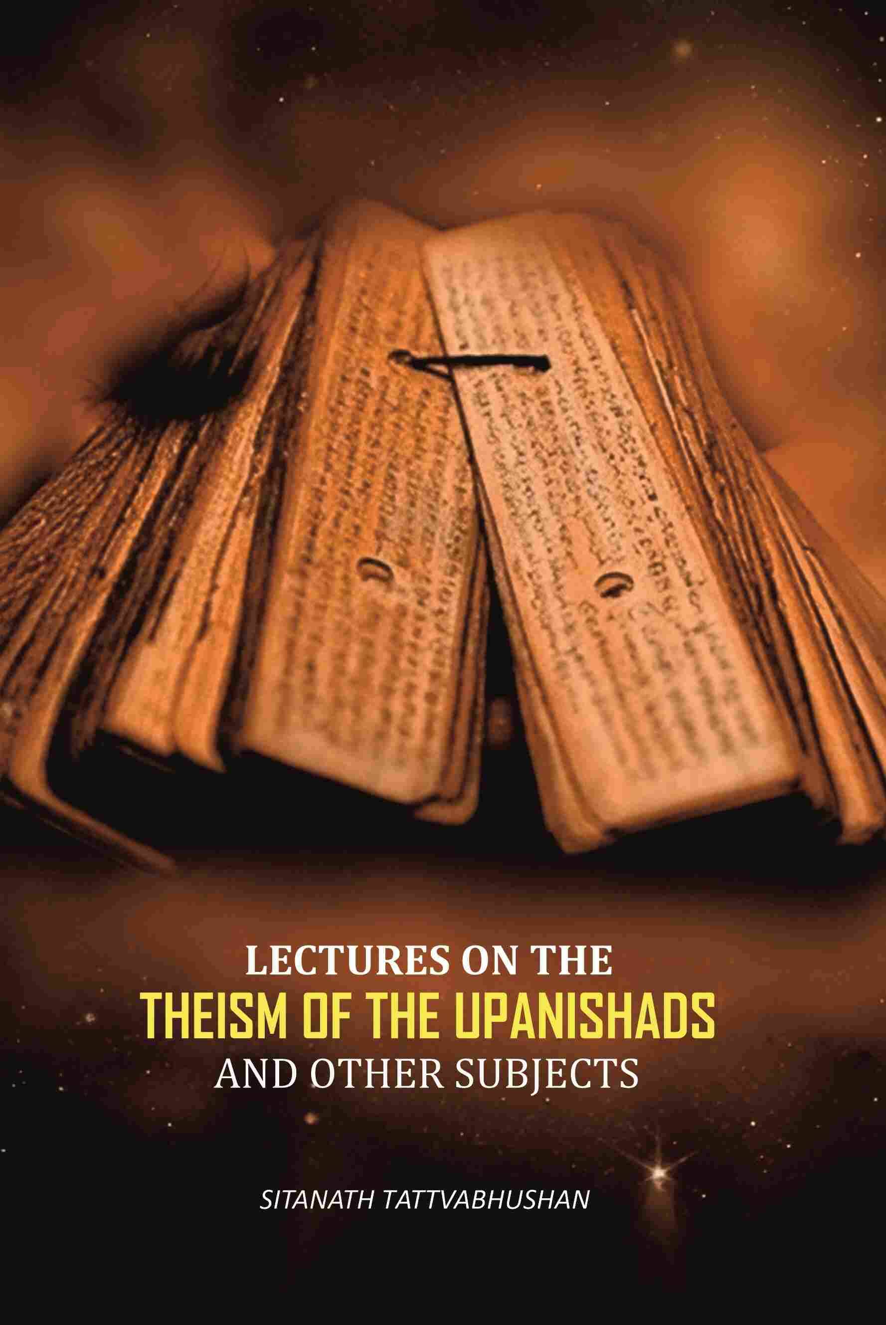 Lectures On The Theism Of The Upanishads: And Other Subjects Lectures On The Theism Of The Upanishads: And Other Subjects