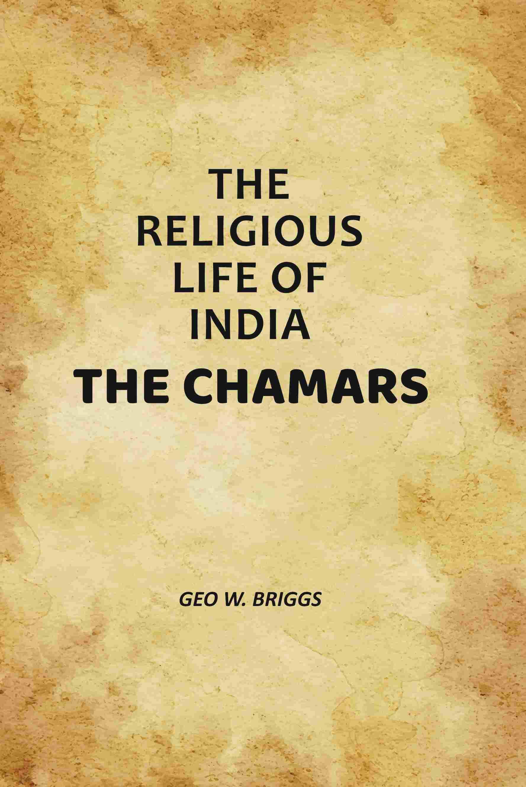     			The Religious Life Of India: The Chamars