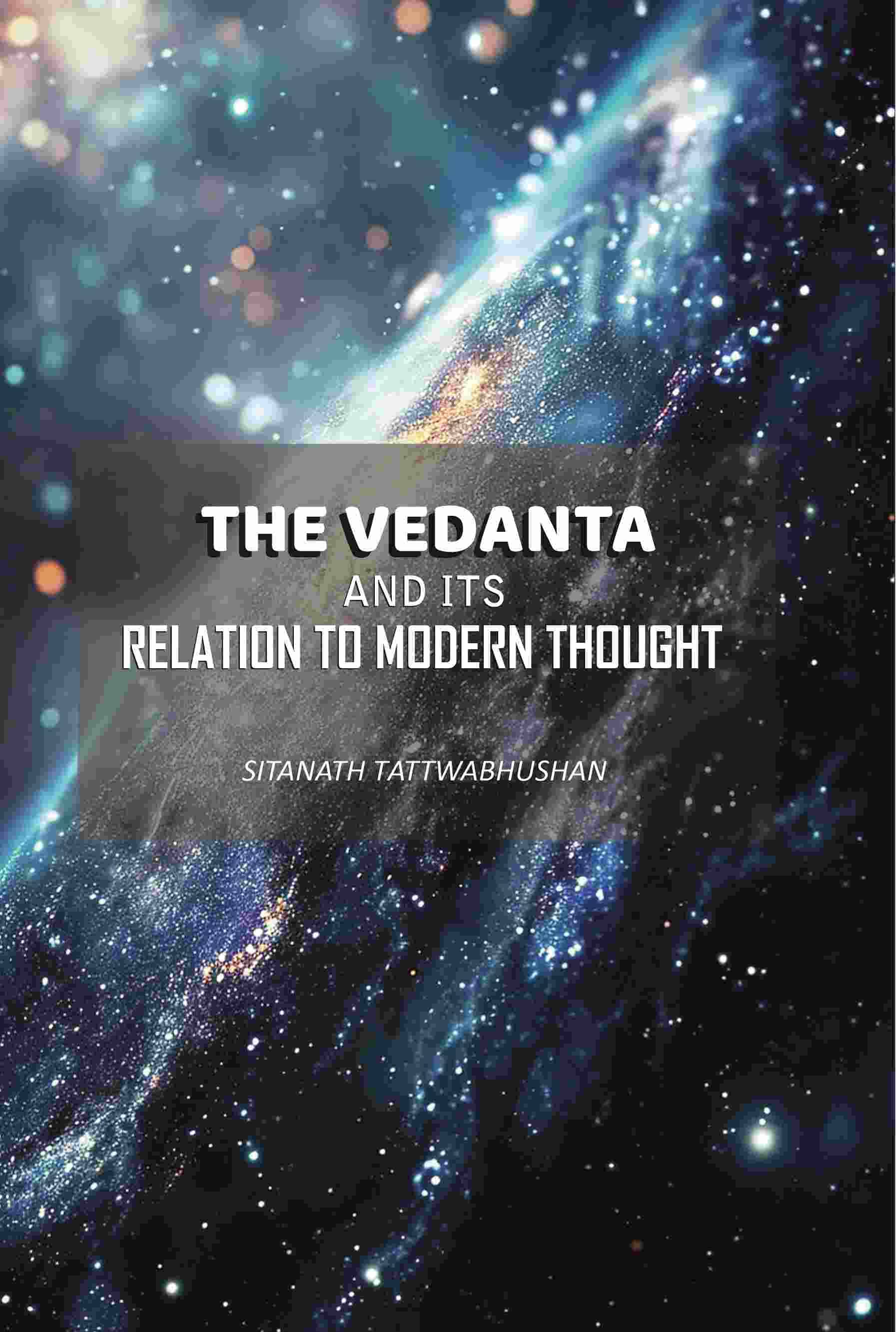 The Vedanta: And Its Relation To Modern Thought The Vedanta: And Its Relation To Modern Thought