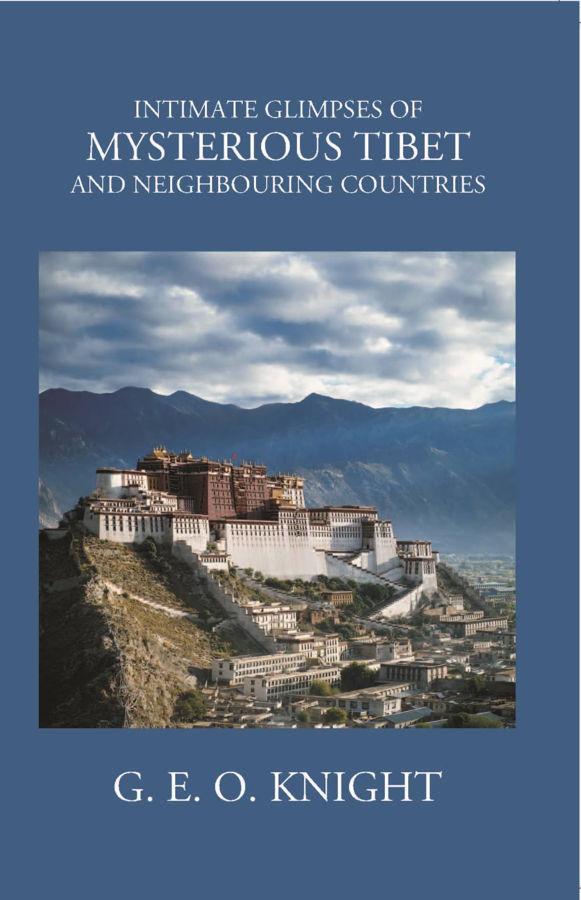 Intimate Glimpses Of My Sterious Tibet And Neighbouring Countries Intimate Glimpses Of My Sterious Tibet And Neighbouring Countries