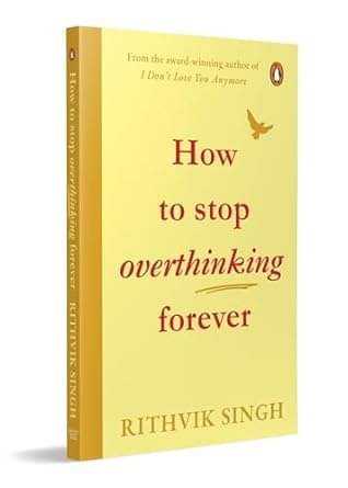     			How To Stop Overthinking Forever: A Life-Changing Book by Rithvik Singh Paperback – 21 July 2025