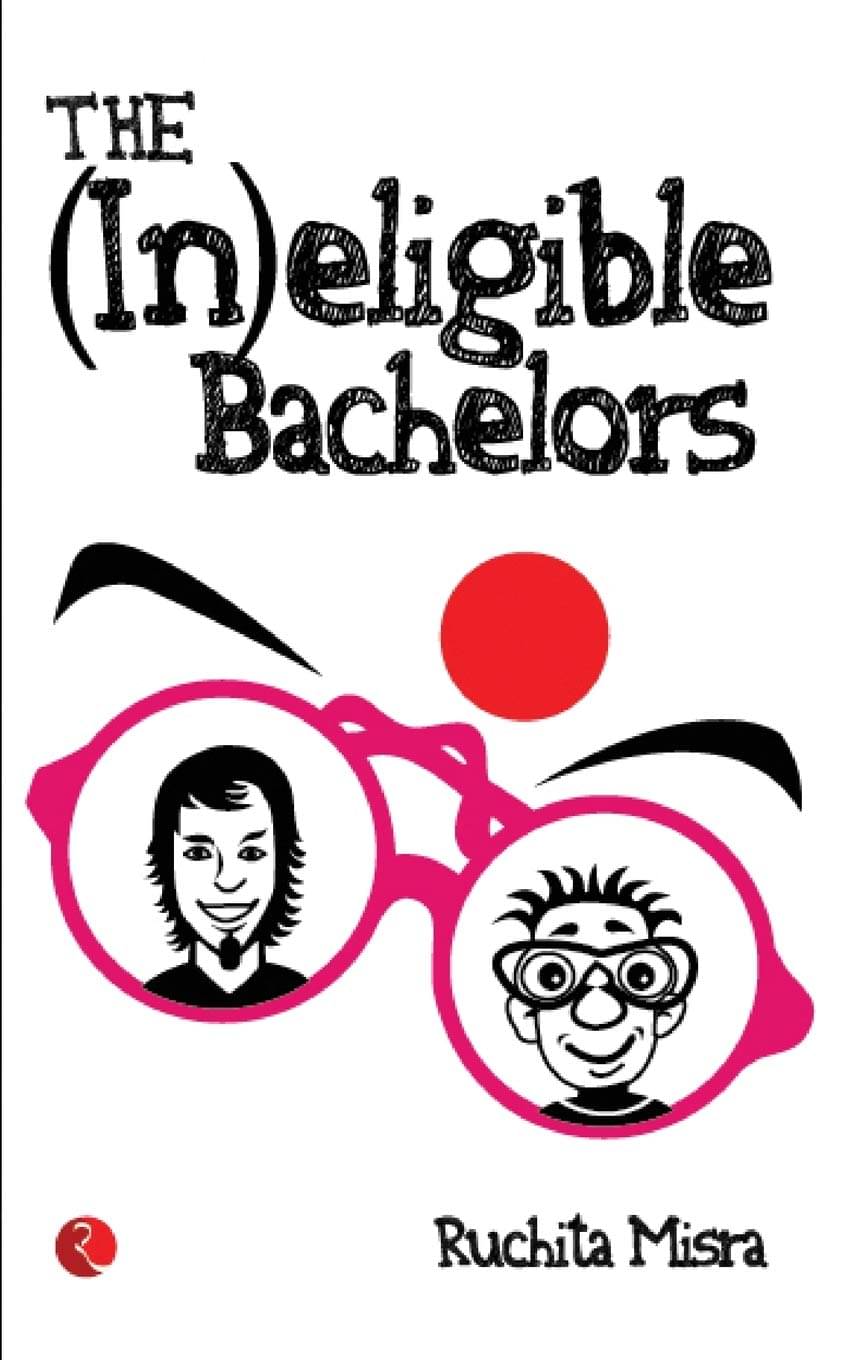     			The In Eligible Bachelors By RUCHITA MISRA