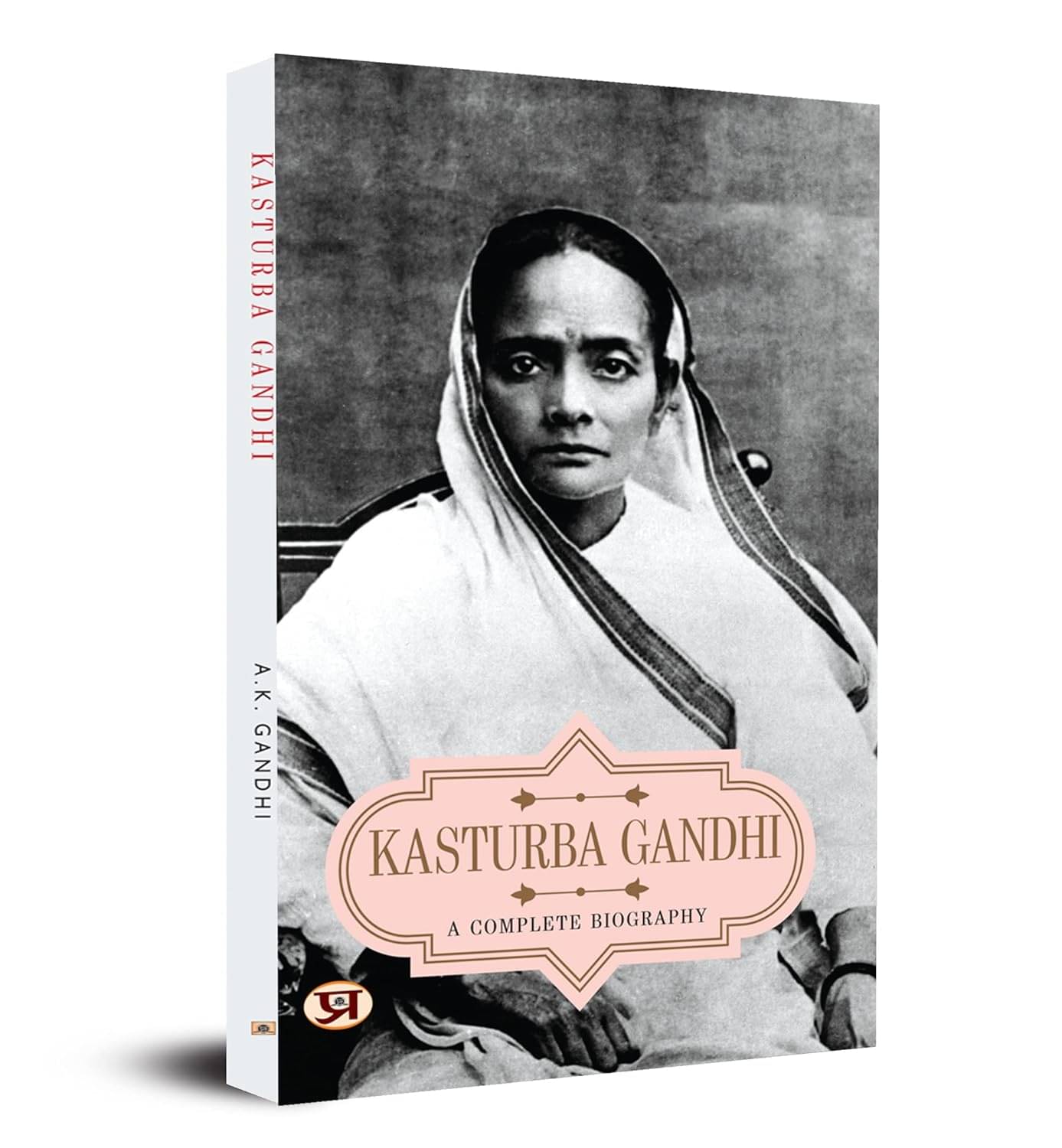     			A Complete Biography of Kasturba Gandhi By A.K. Gandhi