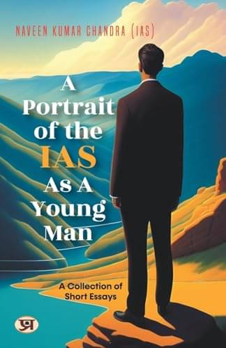 A Portrait of the IAS – Naveen K. Chandra By Naveen Kumar Chandra (IAS) A Portrait of the IAS – Naveen K. Chandra By Naveen Kumar Chandra (IAS)