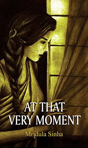     			At That Very Moment By Mridula Sinha