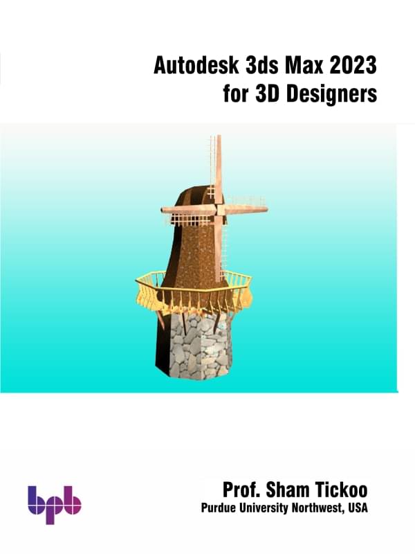 Autodesk 3ds Max 2023 for 3D Designers Autodesk 3ds Max 2023 for 3D Designers