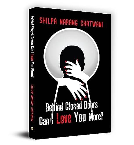     			Behind Closed Doors, Can I Love you More? By Shilpa Narang Chatwani