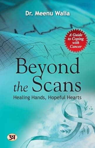 Beyond The Scans: Healing Hands, Hopeful Hear By Dr. Meenu Walia     			Beyond The Scans: Healing Hands, Hopeful Hear By Dr. Meenu Walia