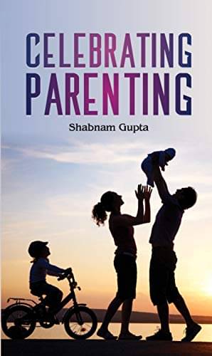     			Celebrating Parenting By Shabanam Gupta