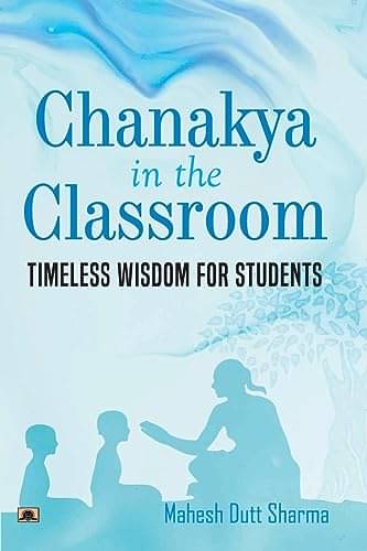 Chanakya In The Classroom: Timeless Wisdom fo By Mahesh Dutt Sharma     			Chanakya In The Classroom: Timeless Wisdom fo By Mahesh Dutt Sharma