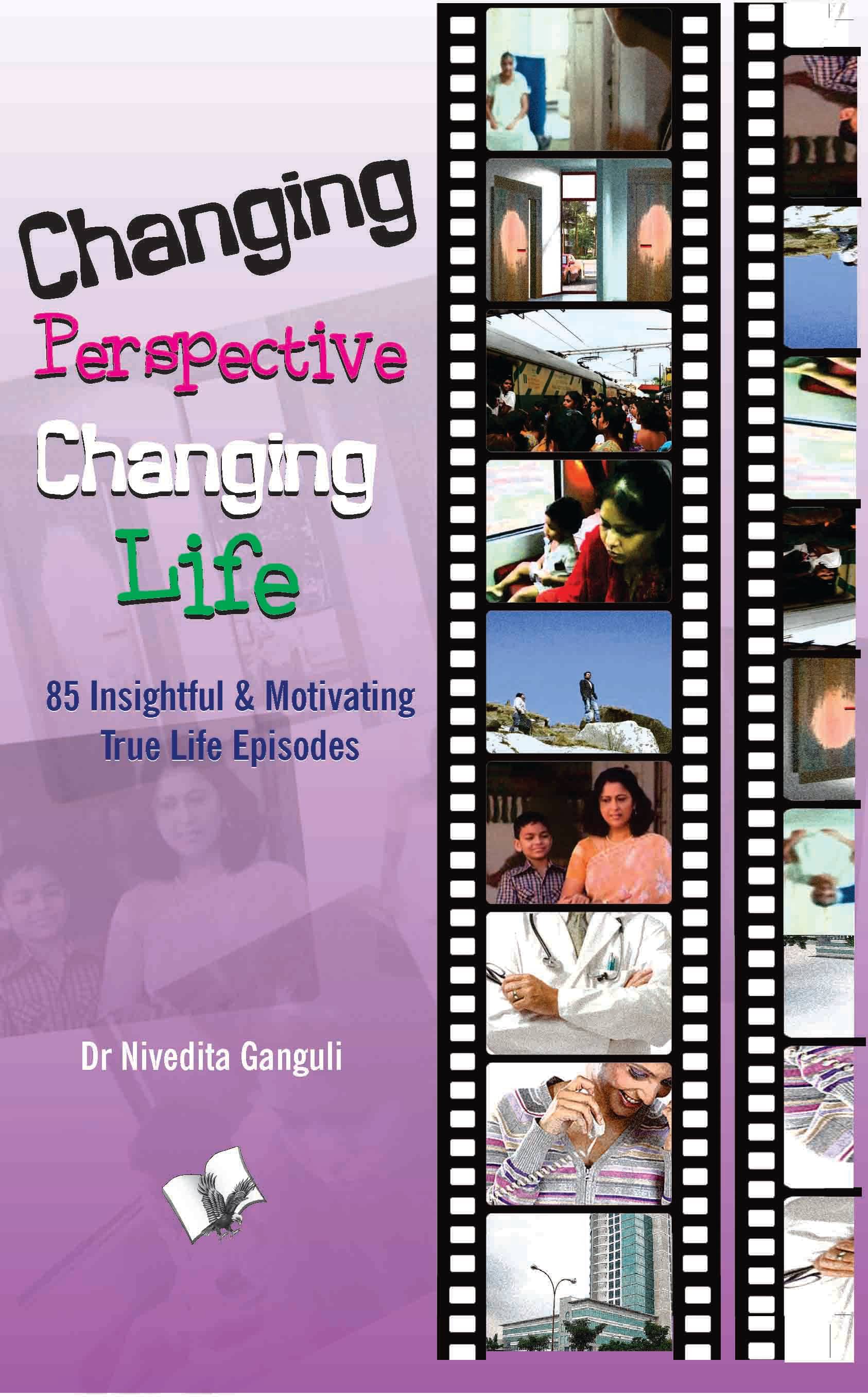 Changing Perspective Changing Life By Dr. Nivedita Ganguli Changing Perspective Changing Life By Dr. Nivedita Ganguli