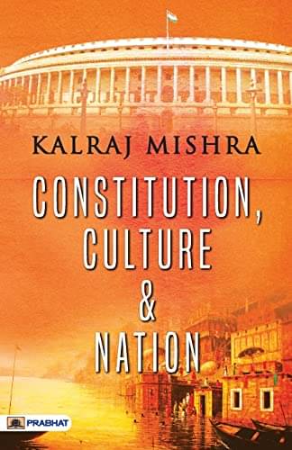 Constitution, Culture and Nation By Kalraj Mishra Constitution, Culture and Nation By Kalraj Mishra
