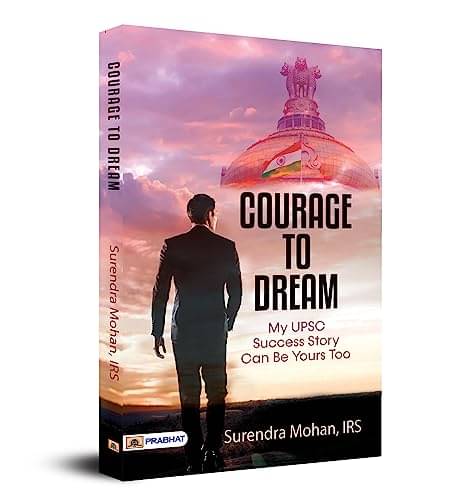     			Courage To Dream (My UPSC Success Story Can B By Surendra Mohan, IRS