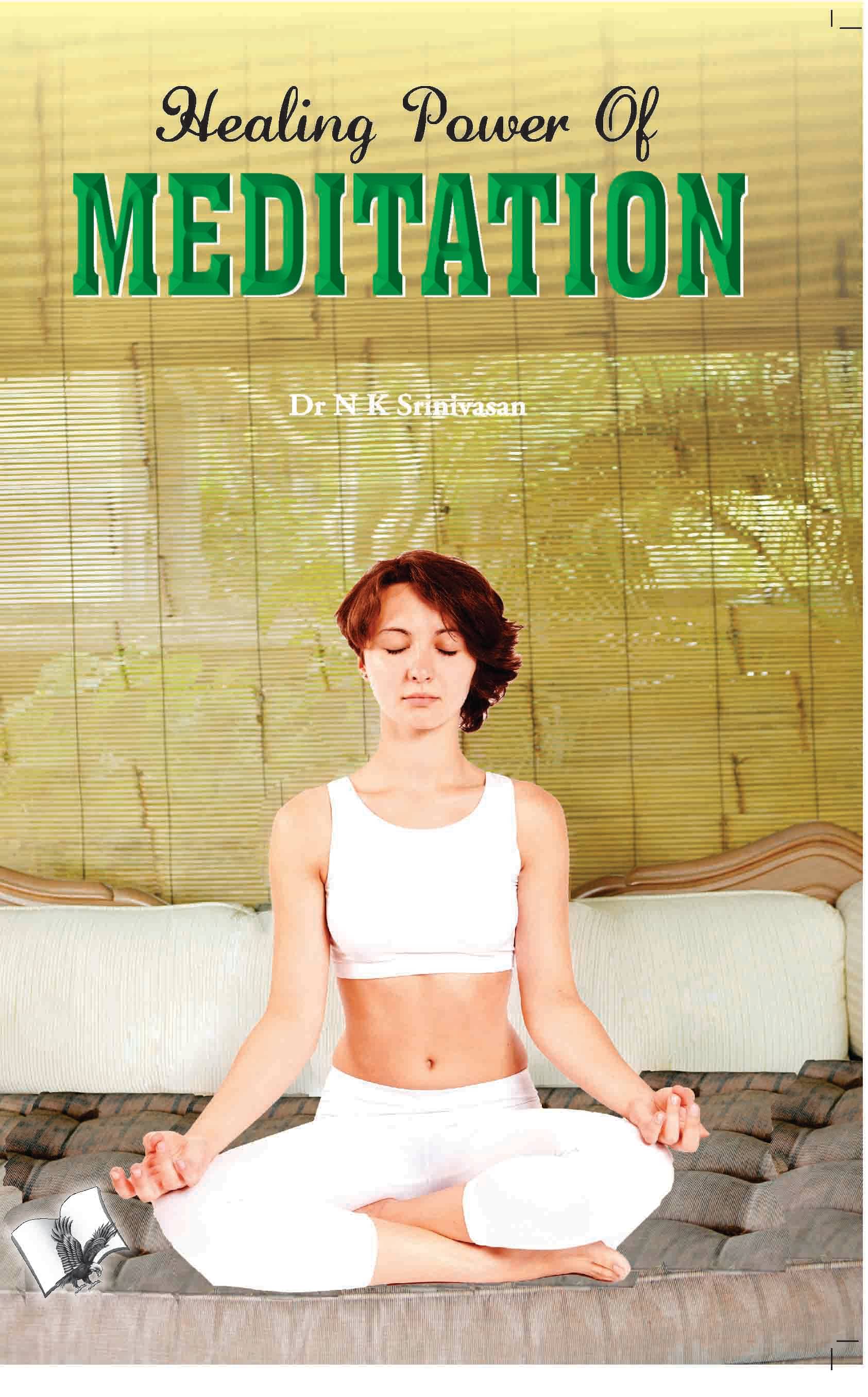 Healing Power Of Meditation By Dr. N.K. Srinivasan Healing Power Of Meditation By Dr. N.K. Srinivasan