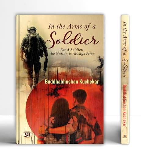     			In The Arms of A Soldier: Nation First By Buddhabhushan Kuchekar