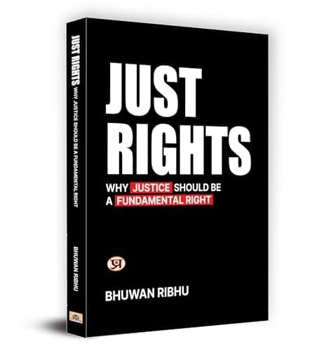     			Just Rights : Why Justice Should Be A Fundame By Bhuwan Ribhu