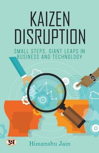     			Kaizen Disruption: Small Steps, Big Leaps in By Himanshu Jain