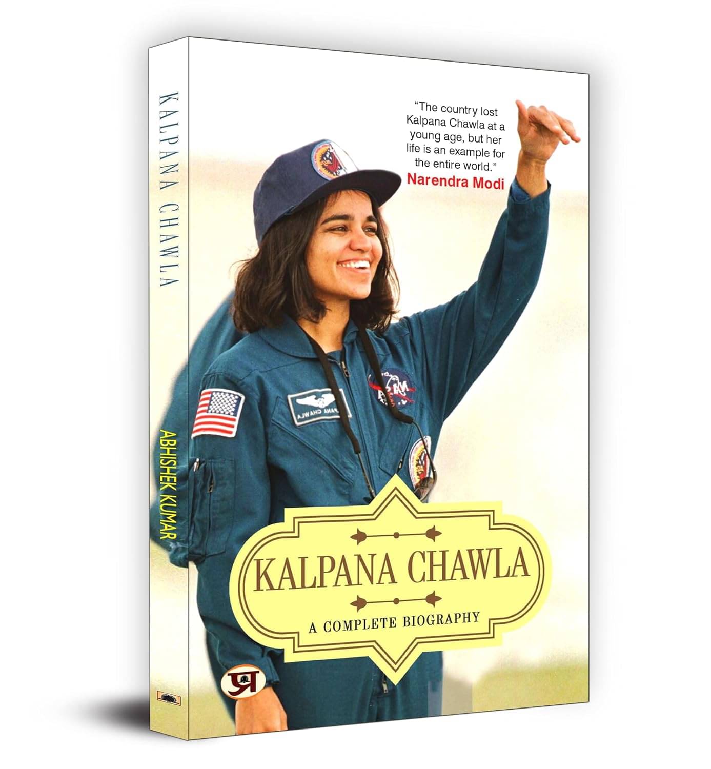 Kalpana Chawala A Complete biography By Abhishek Kumar     			Kalpana Chawala A Complete biography By Abhishek Kumar