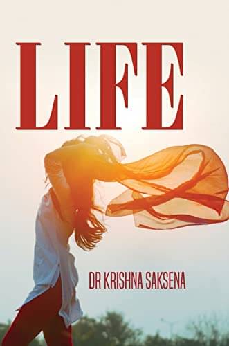     			Life By Dr Krishna Saksena
