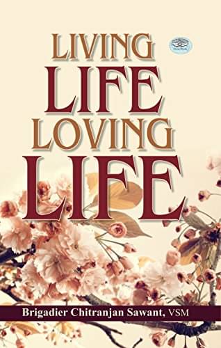 Living Life Loving Life By Brig. Chitranjan Sawant Living Life Loving Life By Brig. Chitranjan Sawant