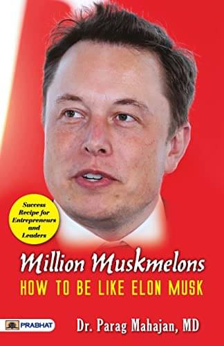     			Million Muskmelons: How To Be Like Elon Musk By Dr. Parag Mahajan, MD
