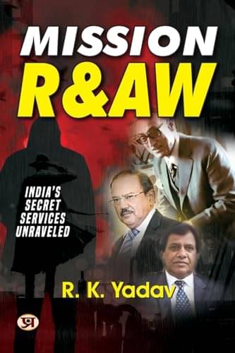     			Mission RAW: India’S Secret Services Unravele By R. K. Yadav, Former R&AW Officer
