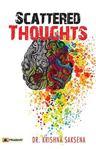     			Scattered Thoughts By Dr. Krishna saksena