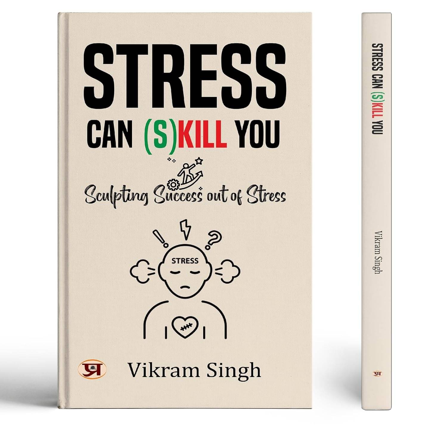     			Stress Can (S) Kill You: Sculpting Success Ou By Vikram Singh