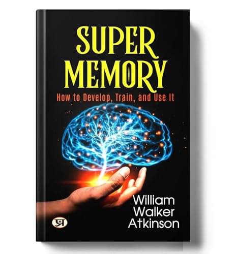     			Super Memory: How To Develop, Train, and Use By William Walker Atkinson