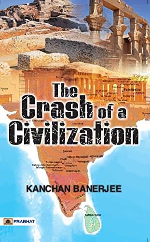     			The Crash Of A Civilization By Kanchan Banerjee