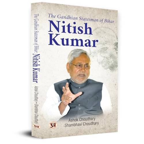     			The Gandhian Statesman of Bihar Nitish Kumar By Ashok Choudhary::Shambhavi Choudhary