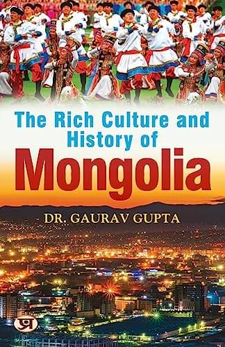     			The Rich Culture and History of Mongolia By Dr. Gaurav Gupta