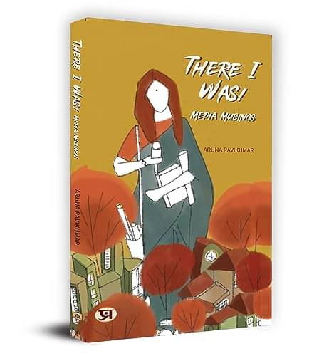 There I Was! Media Musings By Aruna Ravikumar There I Was! Media Musings By Aruna Ravikumar