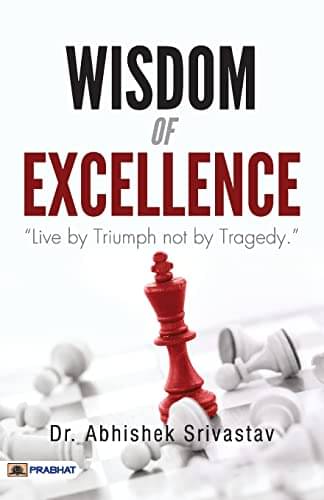 Wisdom Of Excellence By Dr. Abhishek Srivastav Wisdom Of Excellence By Dr. Abhishek Srivastav