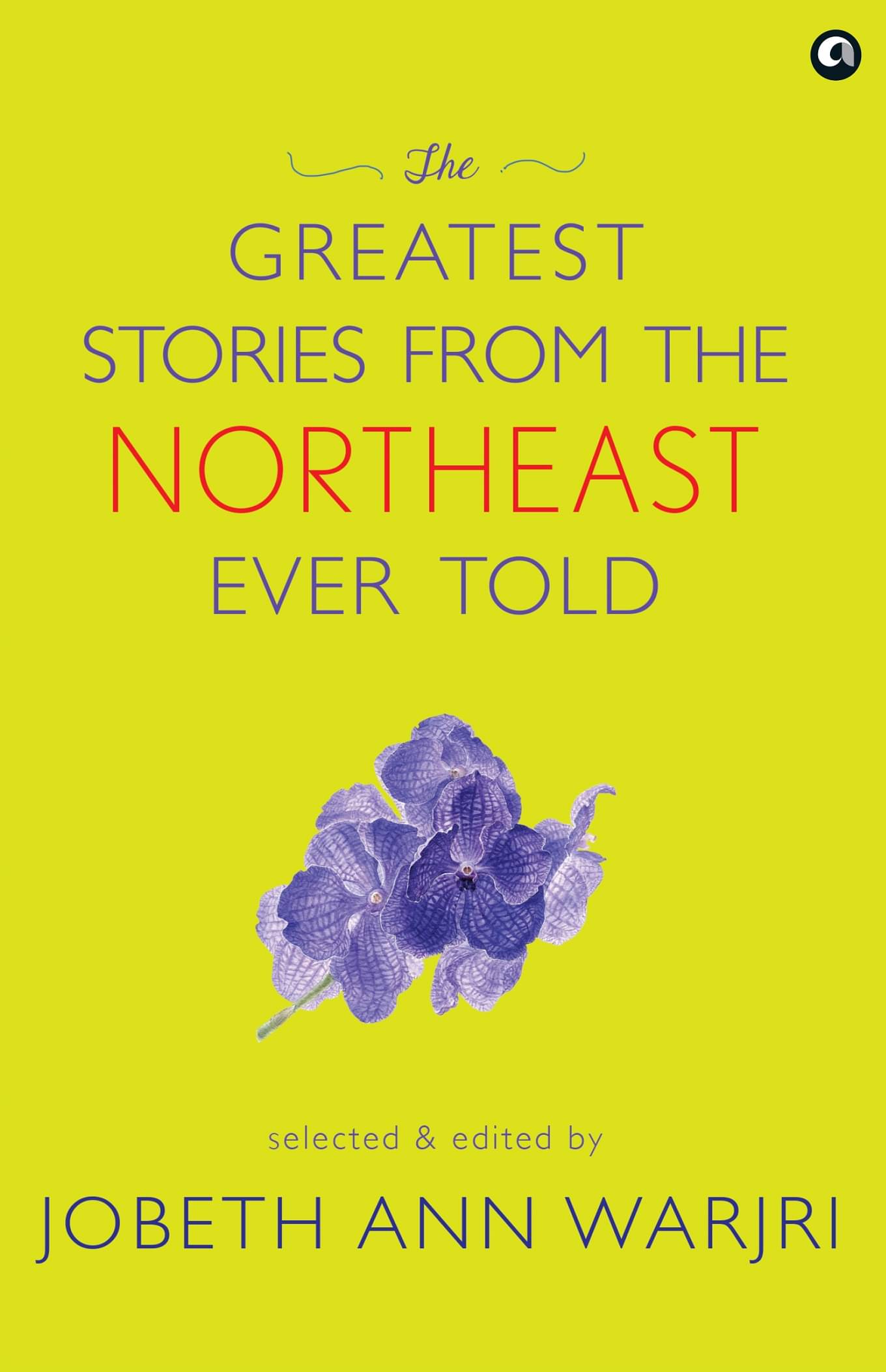 The Greatest Stories from the Northeast Ever Told By Jobeth Ann Warjri The Greatest Stories from the Northeast Ever Told By Jobeth Ann Warjri