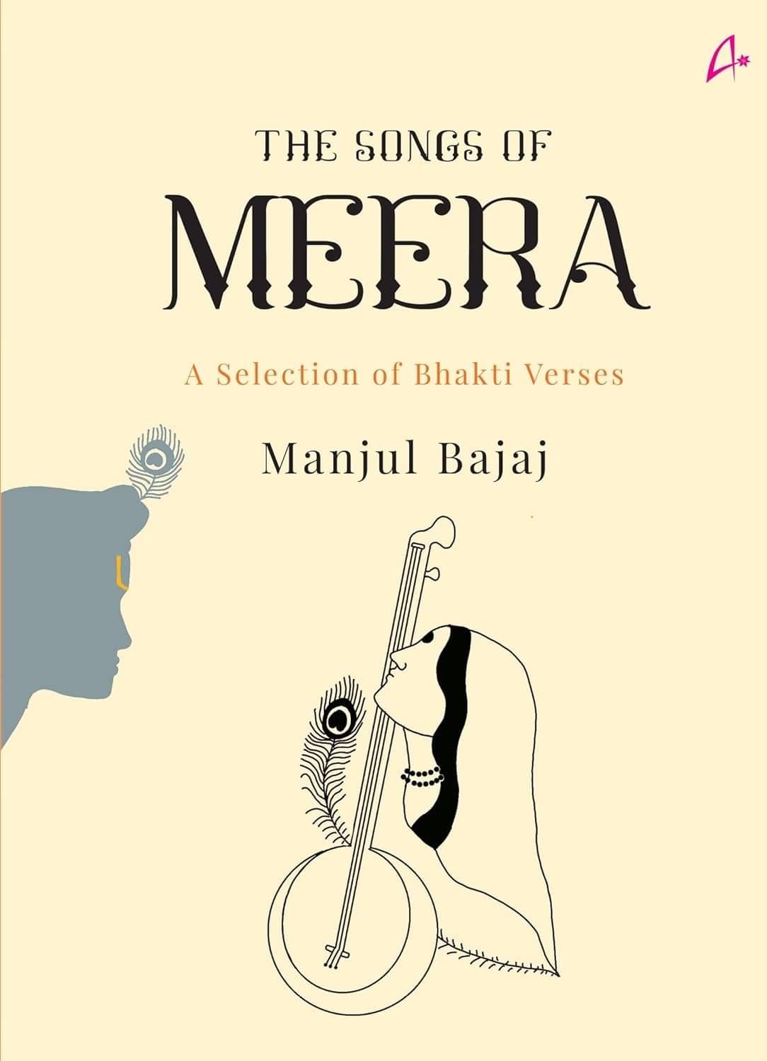 The Songs of Meera: A Selection of Bhakti Verses The Songs of Meera: A Selection of Bhakti Verses