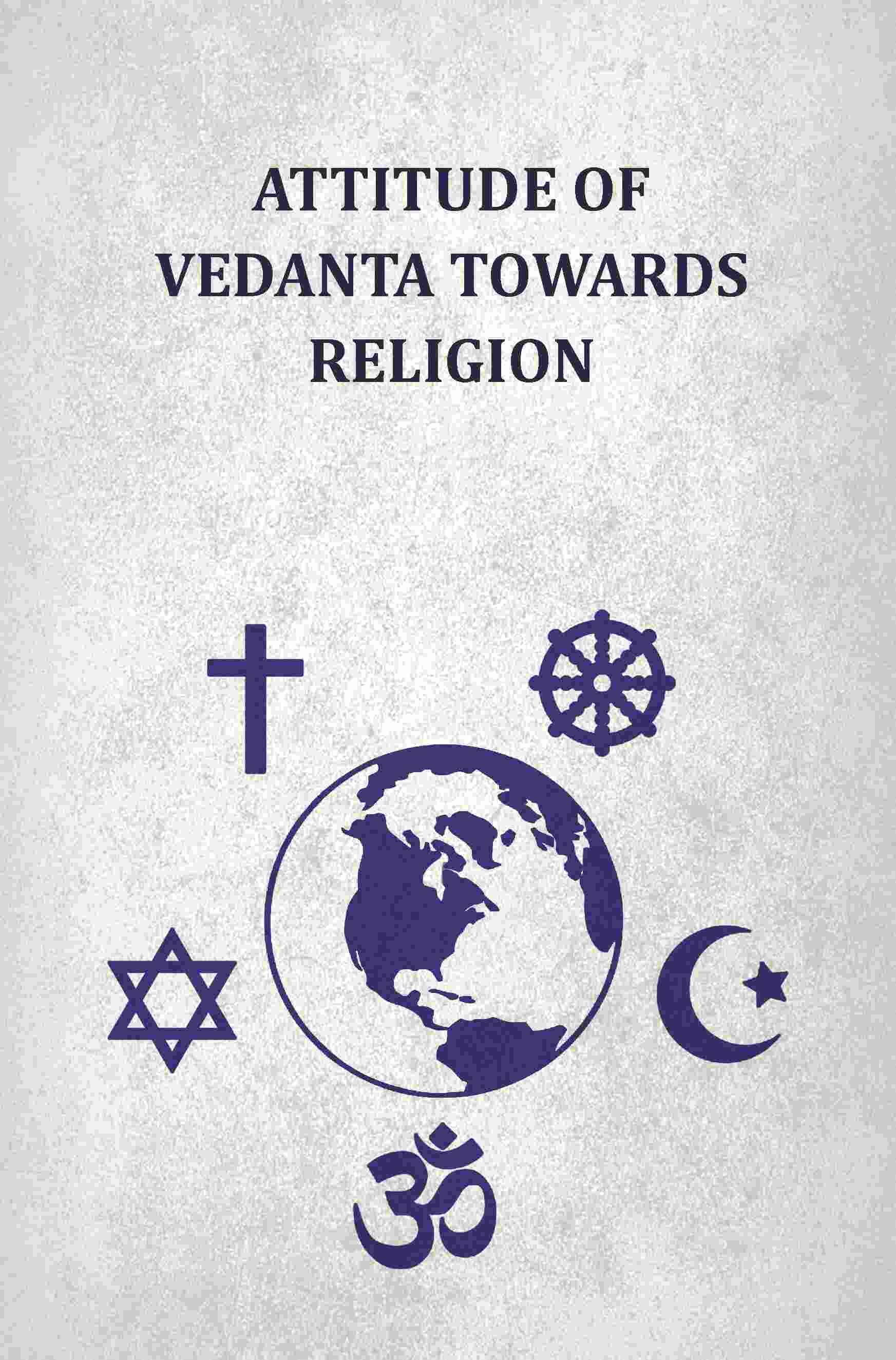     			Attitude Of Vedanta Towards Religion