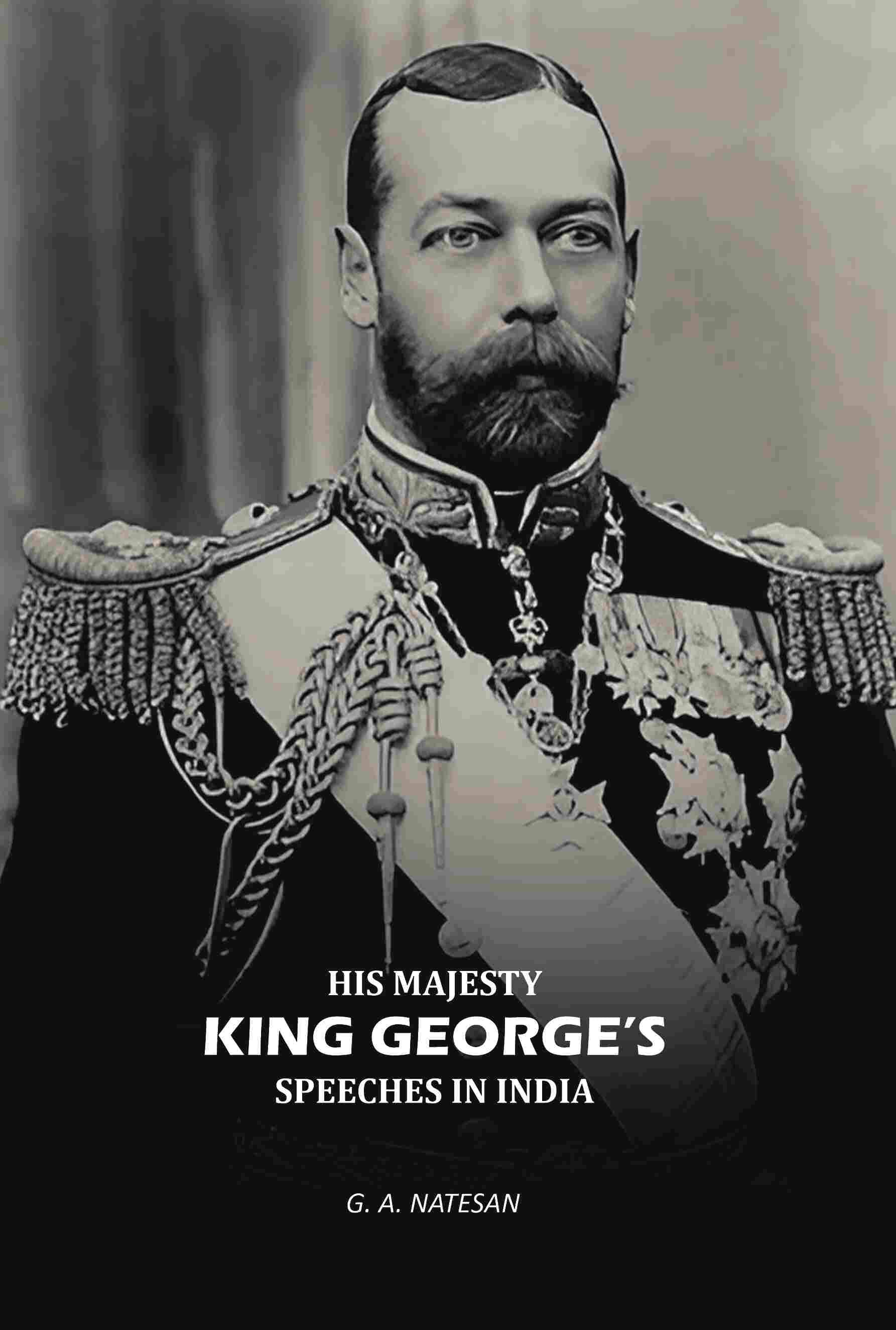     			His Majesty King Georges Speeches In India
