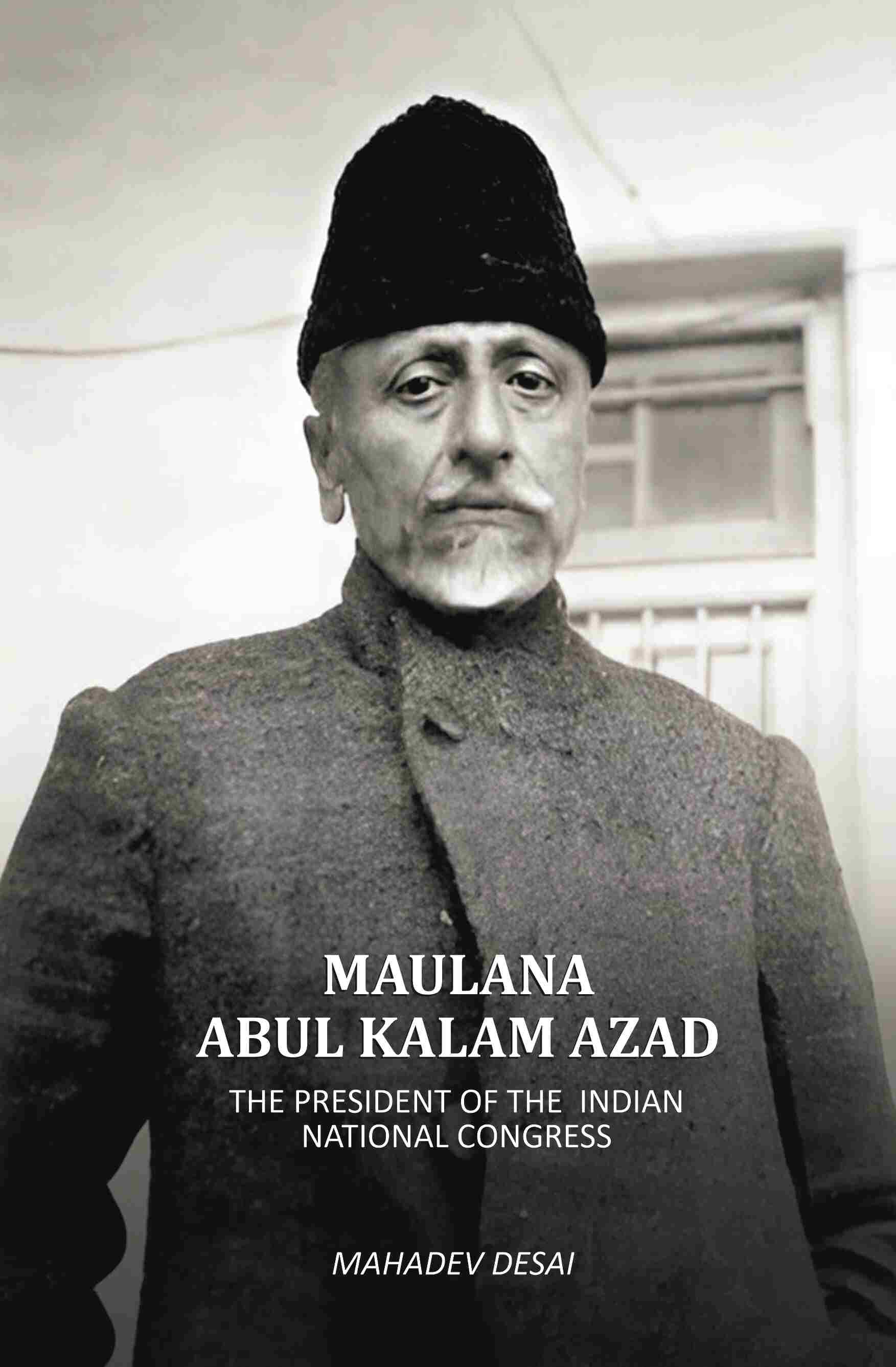     			Maulana Abul Kalam Azad: The President Of The Indain National Congress